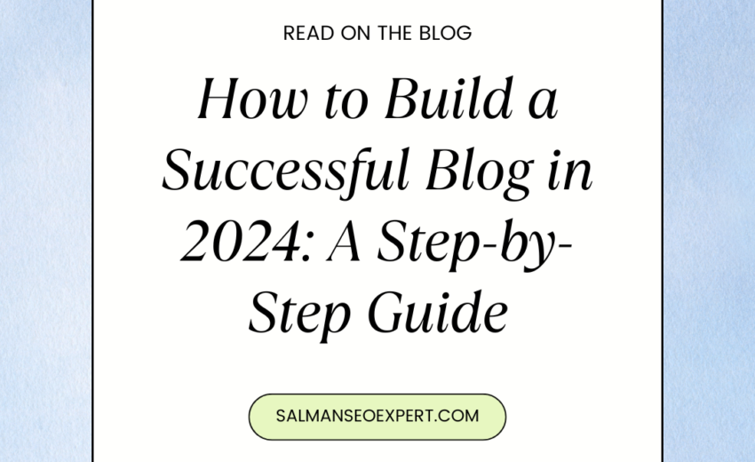 10 Steps to Build a Successful Blog in 2024