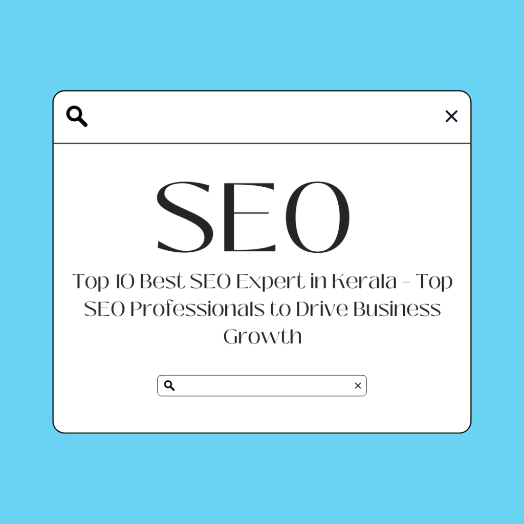 Top 10 Best SEO Expert in Kerala – Top SEO Professionals to Drive Business Growth